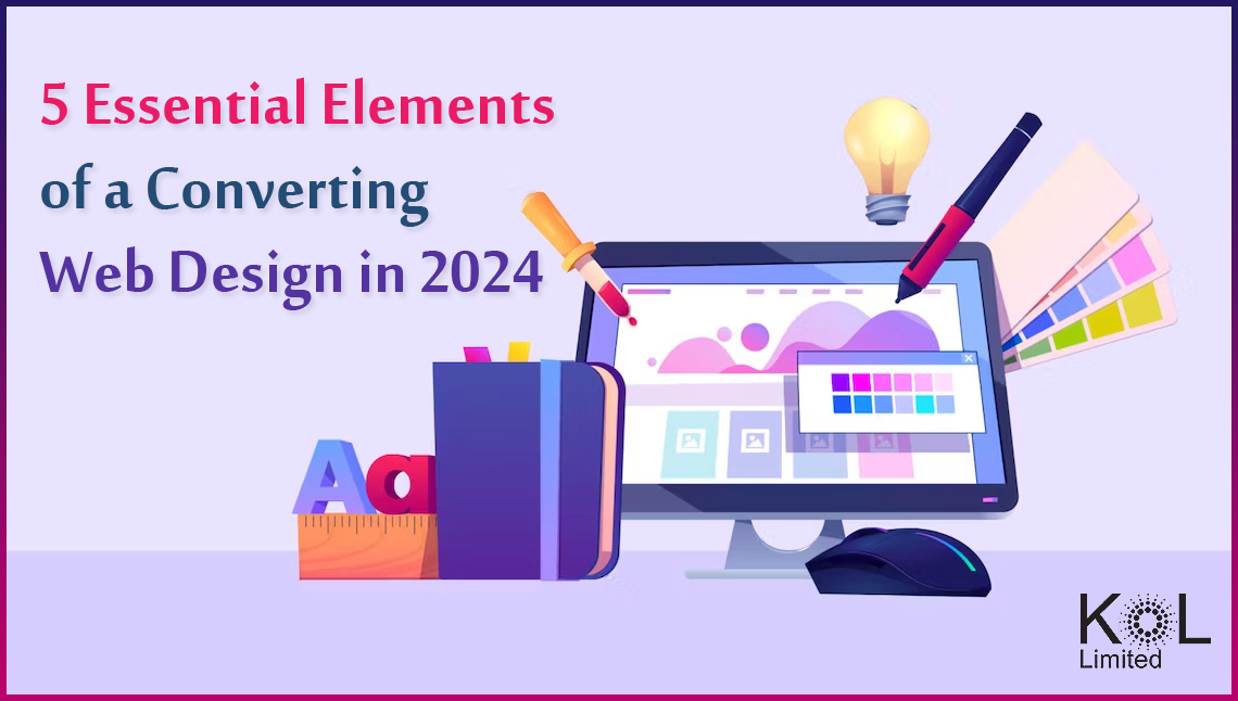 5 Essential Elements Of A Converting Web Design in 2024 - KOL Limited